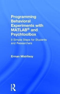 Programming Behavioral Experiments with MATLAB and Psychtoolbox: 9 Simple Steps for Students and Researchers - Erman Misirlisoy - cover