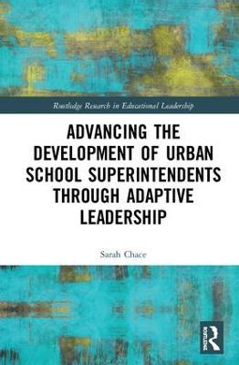 Advancing the Development of Urban School Superintendents through Adaptive Leadership - Sarah Chace - cover