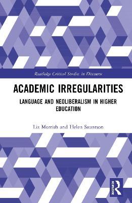 Academic Irregularities: Language and Neoliberalism in Higher Education - Liz Morrish,Helen Sauntson - cover