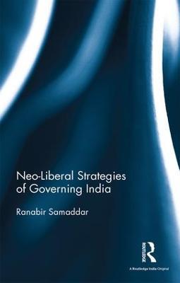 Neo-Liberal Strategies of Governing India - Ranabir Samaddar - cover