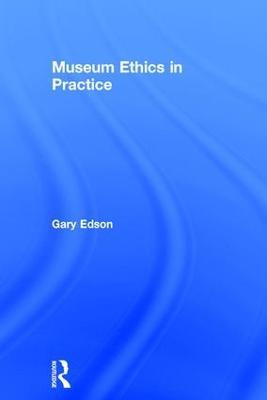 Museum Ethics in Practice - Gary Edson - cover