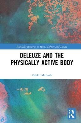 Deleuze and the Physically Active Body - Pirkko Markula - cover