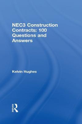 NEC3 Construction Contracts: 100 Questions and Answers - Kelvin Hughes - cover