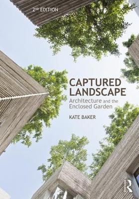 Captured Landscape: Architecture and the Enclosed Garden - Kate Baker - cover
