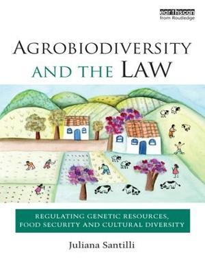 Agrobiodiversity and the Law: Regulating Genetic Resources, Food Security and Cultural Diversity - Juliana Santilli - cover