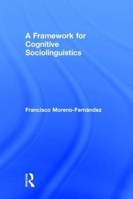 A Framework for Cognitive Sociolinguistics - Francisco Moreno-Fernandez - cover