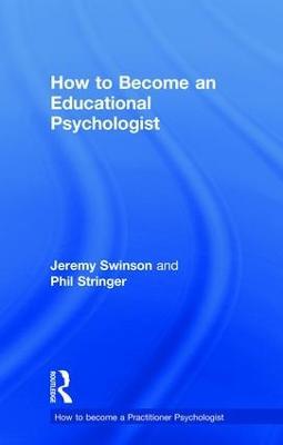 How to Become an Educational Psychologist - Jeremy Swinson,Phil Stringer - cover