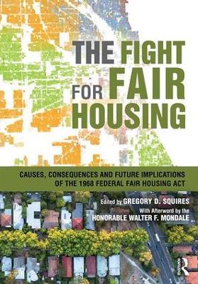 The Fight for Fair Housing: Causes, Consequences, and Future Implications of the 1968 Federal Fair Housing Act - cover
