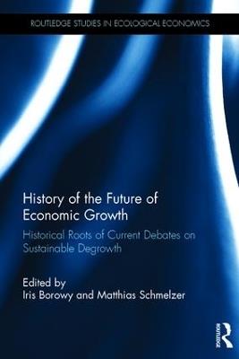 History of the Future of Economic Growth: Historical Roots of Current Debates on Sustainable Degrowth - cover