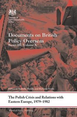 The Polish Crisis and Relations with Eastern Europe, 1979-1982: Documents on British Policy Overseas, Series III, Volume X - cover