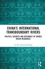 China's International Transboundary Rivers: Politics, Security and Diplomacy of Shared Water Resources
