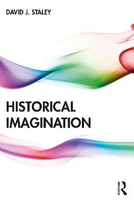 Historical Imagination - David J. Staley - cover