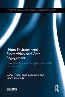 Urban Environmental Stewardship and Civic Engagement: How planting trees strengthens the roots of democracy - Dana Fisher,Erika Svendsen,James Connolly - cover