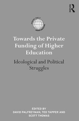 Towards the Private Funding of Higher Education: Ideological and Political Struggles - cover