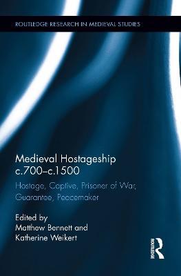 Medieval Hostageship c.700-c.1500: Hostage, Captive, Prisoner of War, Guarantee, Peacemaker - cover