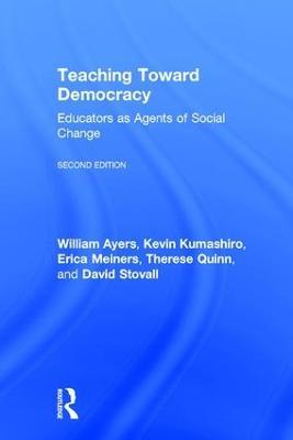 Teaching Toward Democracy 2e: Educators as Agents of Change - William Ayers,Kevin Kumashiro,Erica Meiners - cover