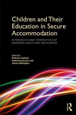 Children and Their Education in Secure Accommodation: Interdisciplinary Perspectives of Education, Health and Youth Justice - cover