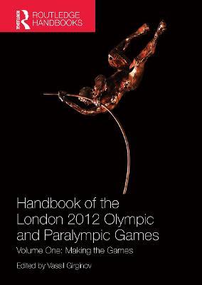 Handbook of the London 2012 Olympic and Paralympic Games: Volume One: Making the Games - cover