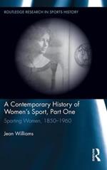 A Contemporary History of Women's Sport, Part One: Sporting Women, 1850-1960