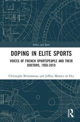 Doping in Elite Sports: Voices of French Sportspeople and Their Doctors, 1950-2010 - Christophe Brissonneau,Jeffrey Montez de Oca - cover