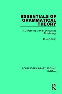 Essentials of Grammatical Theory: A Consensus View of Syntax and Morphology - D. J. Allerton - cover