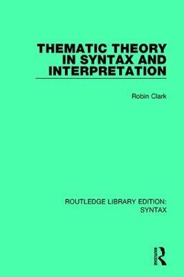 Thematic Theory in Syntax and Interpretation - Robin Clark - cover