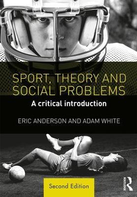 Sport, Theory and Social Problems: A Critical Introduction - Eric Anderson,Adam White - cover