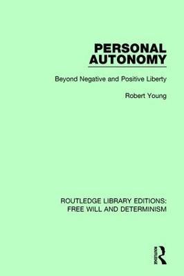 Personal Autonomy: Beyond Negative and Positive Liberty - Robert Young - cover