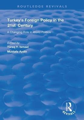 Turkey's Foreign Policy in the 21st Century: A Changing Role in World Politics - Mustafa Aydin - cover