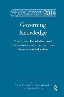 World Yearbook of Education 2014: Governing Knowledge: Comparison, Knowledge-Based Technologies and Expertise in the Regulation of Education - cover
