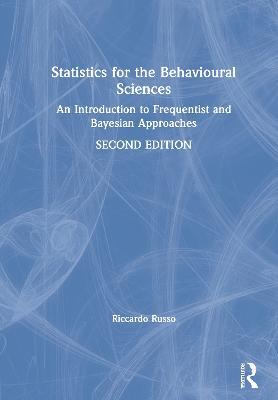 Statistics for the Behavioural Sciences: An Introduction to Frequentist and Bayesian Approaches - Riccardo Russo - cover