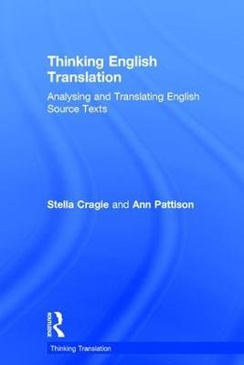 Thinking English Translation: Analysing and Translating English Source Texts - Stella Cragie,Ann Pattison - cover