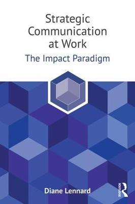 Strategic Communication at Work: The Impact Paradigm - Diane Lennard - cover