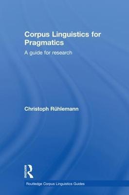 Corpus Linguistics for Pragmatics: A guide for research - Christoph Rühlemann - cover