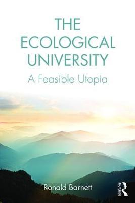 The Ecological University: A Feasible Utopia - Ronald Barnett - cover