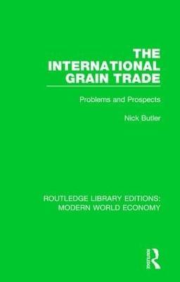 The International Grain Trade: Problems and Prospects - Nick Butler - cover