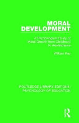 Moral Development: A Psychological Study of Moral Growth from Childhood to Adolescence - William Kay - cover