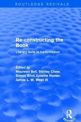 Re-Constructing the Book: Literary Texts in Transmission - Maureen Bell,Shirley Chew,Simon Eliot - cover
