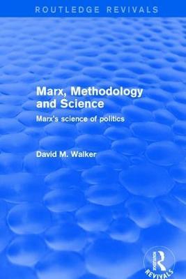 Marx, Methodology and Science: Marx's Science of Politics - David M. Walker - cover