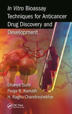 In Vitro Bioassay Techniques for Anticancer Drug Discovery and Development - Dhanya Sunil,Pooja Kamath,Raghu Chandrashekhar H - cover