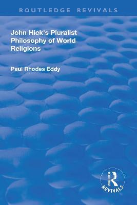 John Hick's Pluralist Philosophy of World Religions - Paul Rhodes Eddy - cover