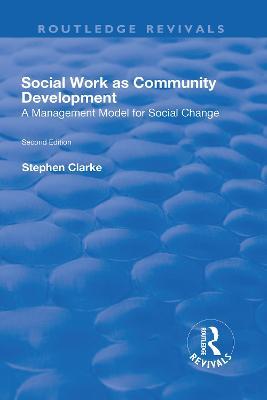 Social Work as Community Development: A Management Model for Social Change - Stephen Clarke - cover