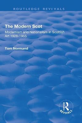 The Modern Scot: Modernism and Nationalism in Scottish Art, 1928-1955 - Tom Normand - cover