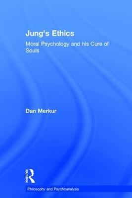 Jung's Ethics: Moral Psychology and his Cure of Souls - Dan Merkur - cover