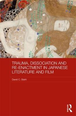 Trauma, Dissociation and Re-enactment in Japanese Literature and Film - David Stahl - cover