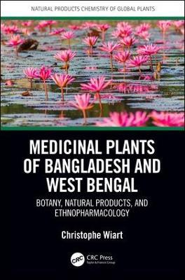 Medicinal Plants of Bangladesh and West Bengal: Botany, Natural Products, & Ethnopharmacology - Christophe Wiart - cover