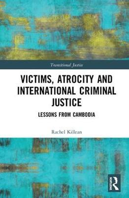 Victims, Atrocity and International Criminal Justice: Lessons from Cambodia - Rachel Killean - cover