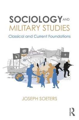 Sociology and Military Studies: Classical and Current Foundations - Joseph Soeters - cover