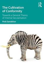 The Cultivation of Conformity: Towards a General Theory of Internal Secularisation