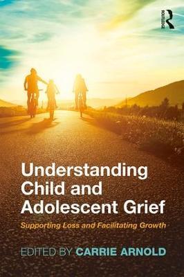 Understanding Child and Adolescent Grief: Supporting Loss and Facilitating Growth - cover